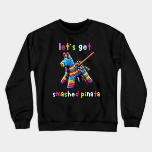 Let's Get Smashed Pinata Crewneck Sweatshirt